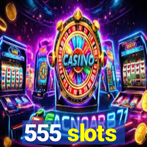 555 slots